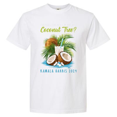 You Think You Just Fell Out Of A Coconut Tree Kamala Harris Garment-Dyed Heavyweight T-Shirt