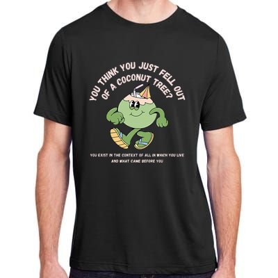 You Think You Just Fell Out Of A Coconut Tree Kamala Harris Adult ChromaSoft Performance T-Shirt