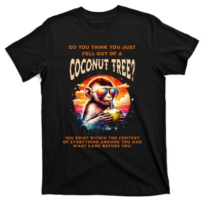 You Think You Just Fell Off A Coconut Tree Funny T-Shirt