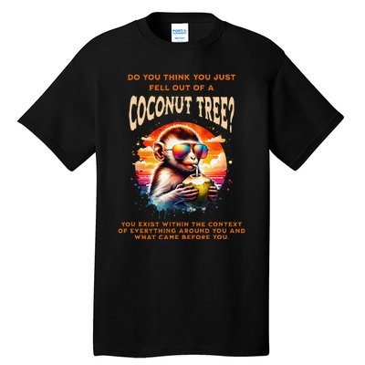 You Think You Just Fell Off A Coconut Tree Funny Tall T-Shirt