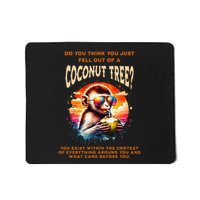 You Think You Just Fell Off A Coconut Tree Funny Mousepad