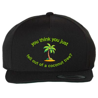 You Think You Just Fell Out Of A Coconut Tree Coconut Tree Life Wool Snapback Cap