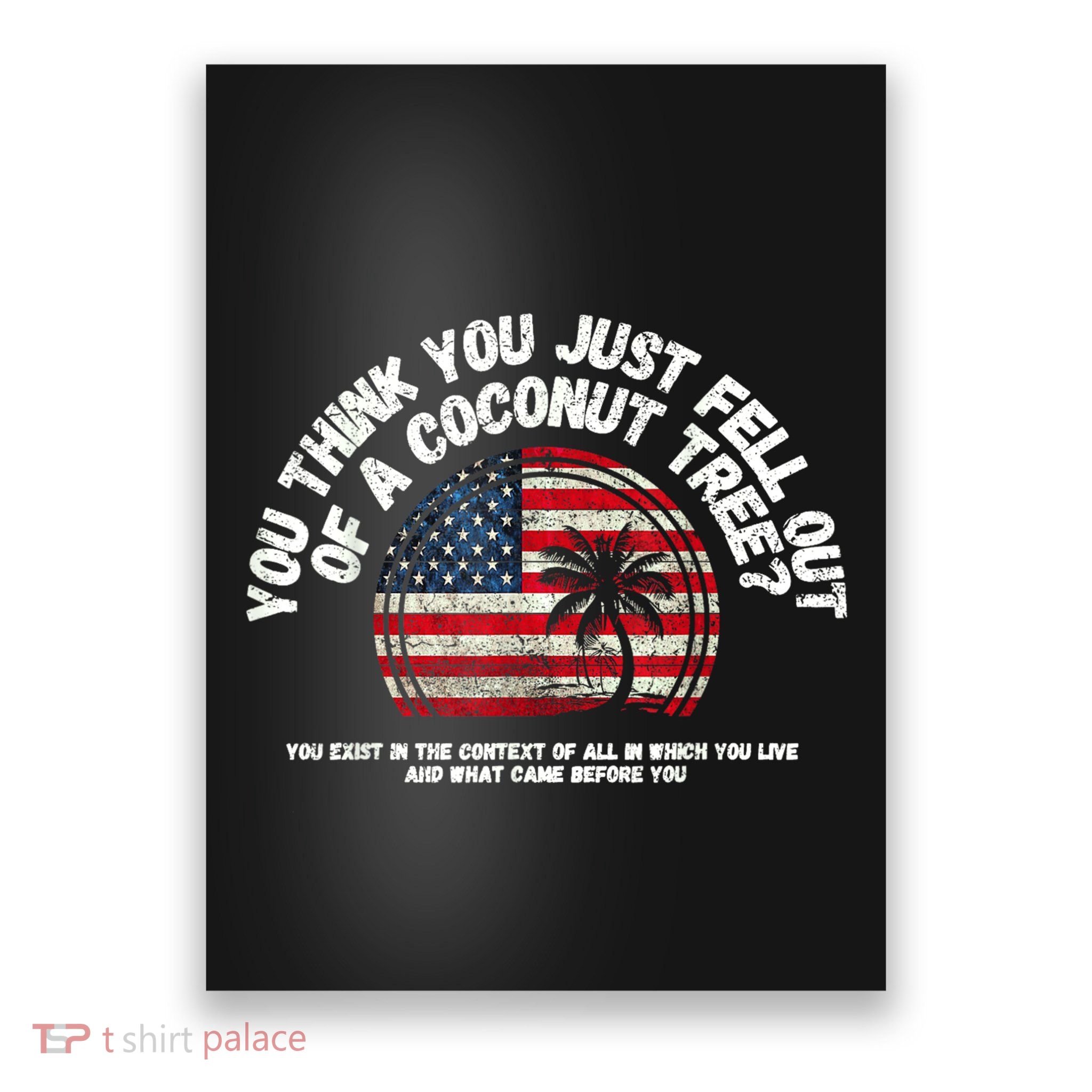You Think You Just Fell Out Of A Coconut Tree Poster