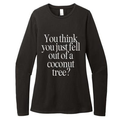 You Think You Just Fell Out Of A Coconut Tree Kamala Harris Womens CVC Long Sleeve Shirt