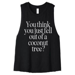 You Think You Just Fell Out Of A Coconut Tree Kamala Harris Women's Racerback Cropped Tank