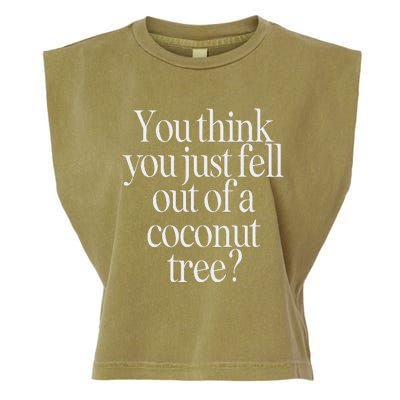 You Think You Just Fell Out Of A Coconut Tree Kamala Harris Garment-Dyed Women's Muscle Tee