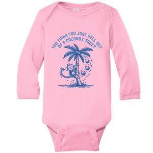 You Think You Just Fell Out Of A Coconut Tree Funny Saying Baby Long Sleeve Bodysuit