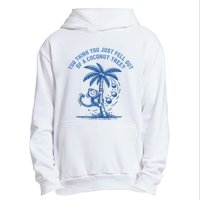 You Think You Just Fell Out Of A Coconut Tree Funny Saying Urban Pullover Hoodie