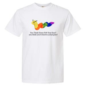 You Think Youve Felt True Fear Funny Garment-Dyed Heavyweight T-Shirt