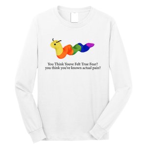 You Think Youve Felt True Fear Funny Long Sleeve Shirt