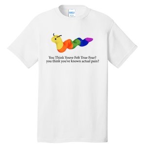 You Think Youve Felt True Fear Funny Tall T-Shirt