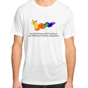 You Think Youve Felt True Fear Funny Adult ChromaSoft Performance T-Shirt