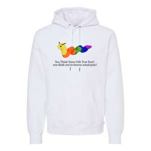 You Think Youve Felt True Fear Funny Premium Hoodie