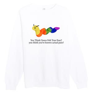 You Think Youve Felt True Fear Funny Premium Crewneck Sweatshirt