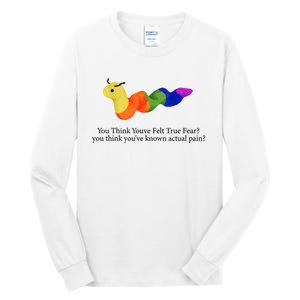 You Think Youve Felt True Fear Funny Tall Long Sleeve T-Shirt