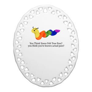 You Think Youve Felt True Fear Funny Ceramic Oval Ornament