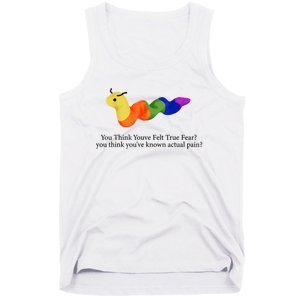 You Think Youve Felt True Fear Funny Tank Top