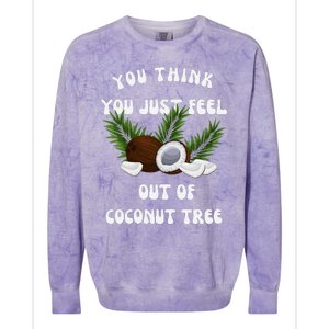 You Think You Just Fell Out Of Coconut Tree V Neck Colorblast Crewneck Sweatshirt