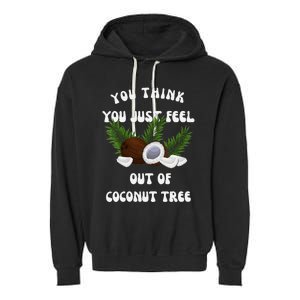 You Think You Just Fell Out Of Coconut Tree V Neck Garment-Dyed Fleece Hoodie