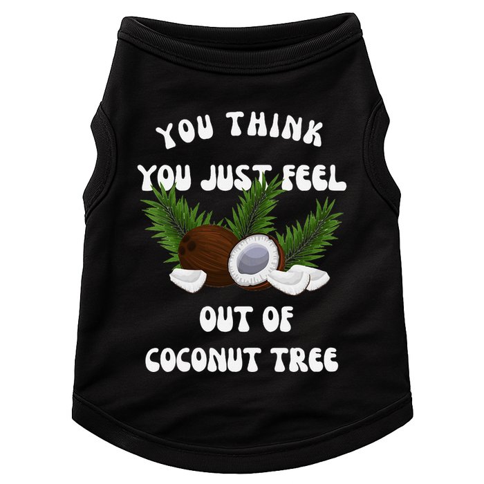You Think You Just Fell Out Of Coconut Tree V Neck Doggie Tank