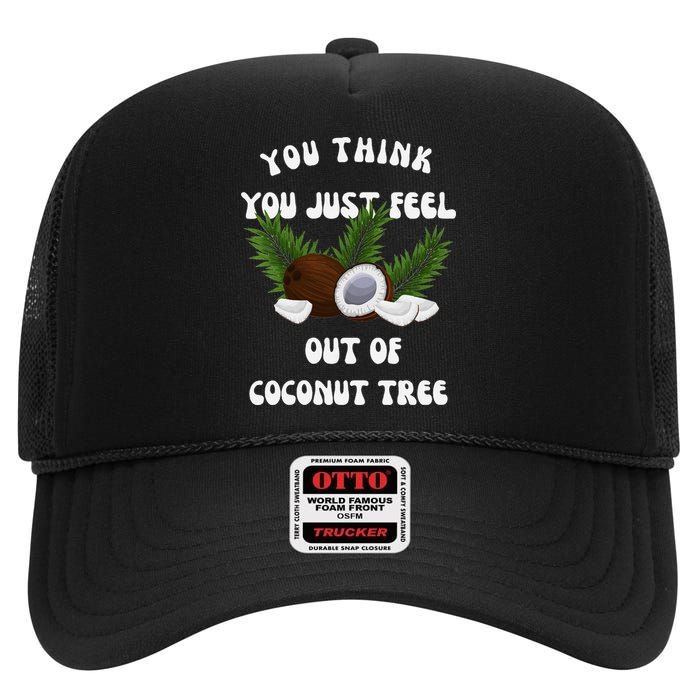 You Think You Just Fell Out Of Coconut Tree V Neck High Crown Mesh Back Trucker Hat