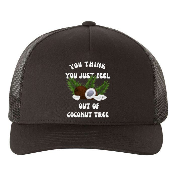 You Think You Just Fell Out Of Coconut Tree V Neck Yupoong Adult 5-Panel Trucker Hat