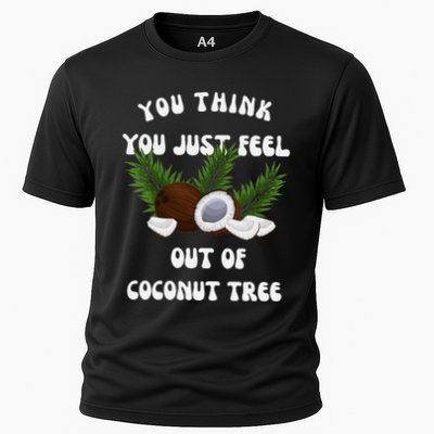 You Think You Just Fell Out Of Coconut Tree V Neck Performance Shirt