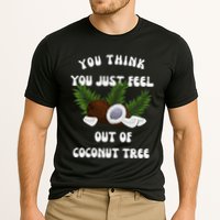 You Think You Just Fell Out Of Coconut Tree V Neck Performance Shirt