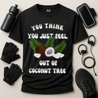 You Think You Just Fell Out Of Coconut Tree V Neck Performance Shirt