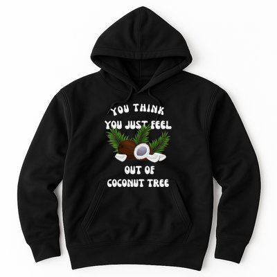 You Think You Just Fell Out Of Coconut Tree V Neck Hoodie