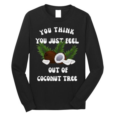 You Think You Just Fell Out Of Coconut Tree V Neck Long Sleeve Shirt