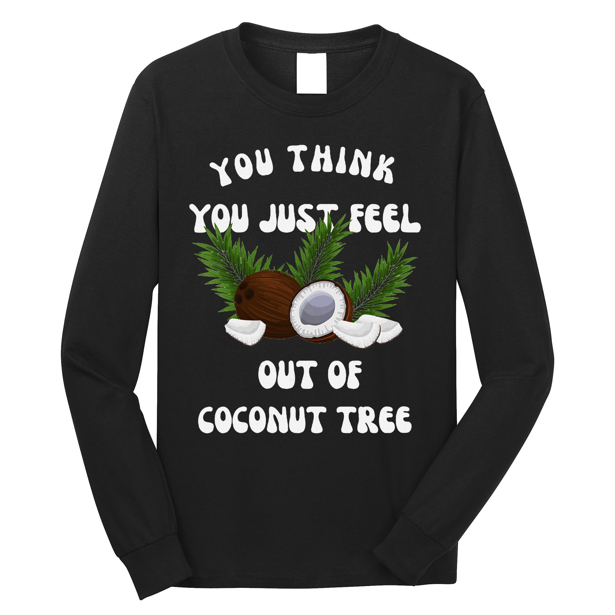 You Think You Just Fell Out Of Coconut Tree V Neck Long Sleeve Shirt