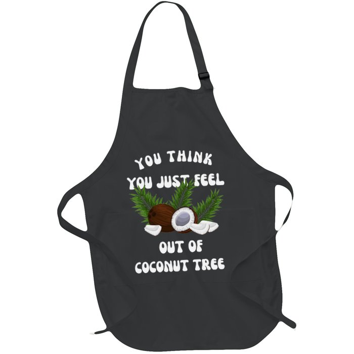 You Think You Just Fell Out Of Coconut Tree V Neck Apron