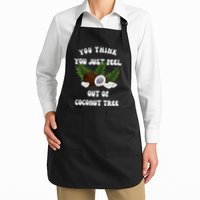 You Think You Just Fell Out Of Coconut Tree V Neck Apron