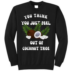 You Think You Just Fell Out Of Coconut Tree V Neck Sweatshirt