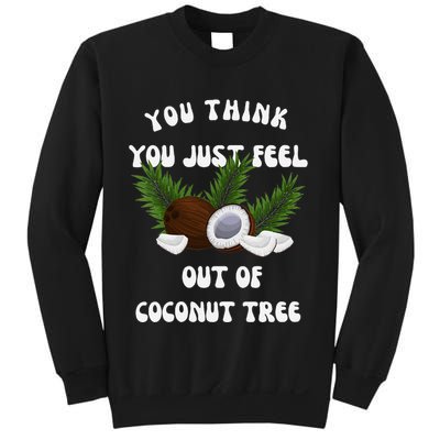 You Think You Just Fell Out Of Coconut Tree V Neck Sweatshirt