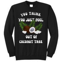 You Think You Just Fell Out Of Coconut Tree V Neck Sweatshirt