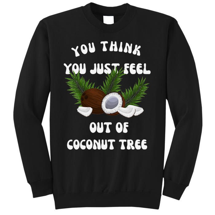 You Think You Just Fell Out Of Coconut Tree V Neck Sweatshirt