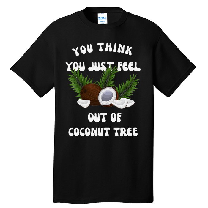 You Think You Just Fell Out Of Coconut Tree V Neck Tall T-Shirt