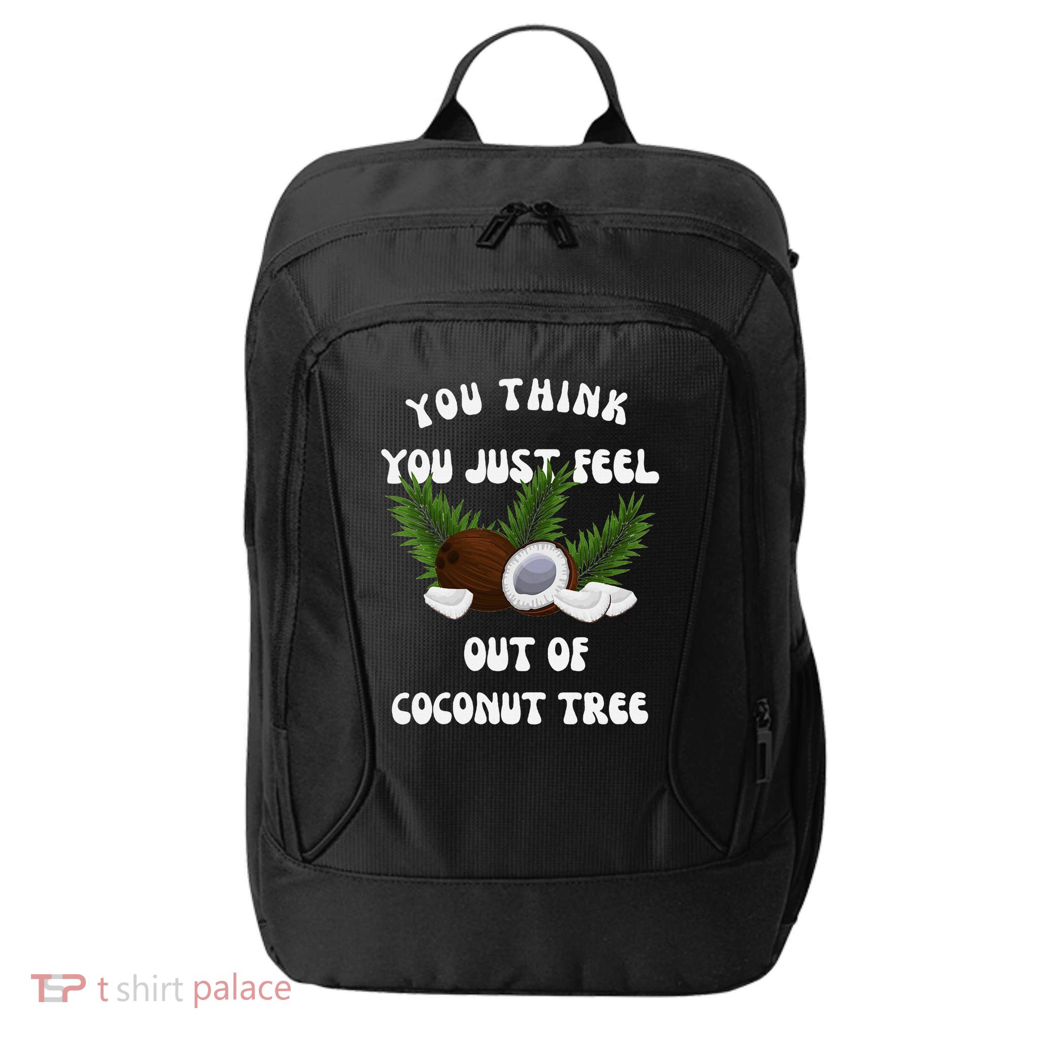 You Think You Just Fell Out Of Coconut Tree V Neck City Backpack