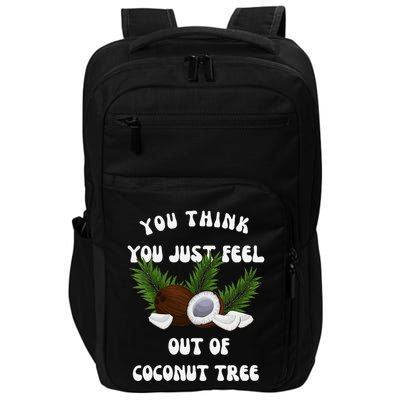 You Think You Just Fell Out Of Coconut Tree V Neck Impact Tech Backpack