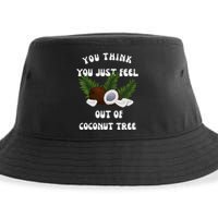 You Think You Just Fell Out Of Coconut Tree V Neck Sustainable Bucket Hat