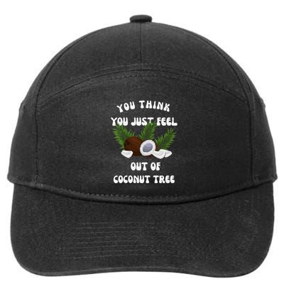 You Think You Just Fell Out Of Coconut Tree V Neck 7-Panel Snapback Hat