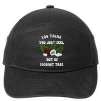 You Think You Just Fell Out Of Coconut Tree V Neck 7-Panel Snapback Hat