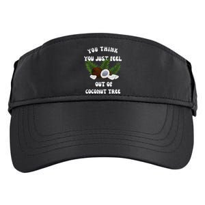 You Think You Just Fell Out Of Coconut Tree V Neck Adult Drive Performance Visor