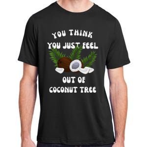 You Think You Just Fell Out Of Coconut Tree V Neck Adult ChromaSoft Performance T-Shirt