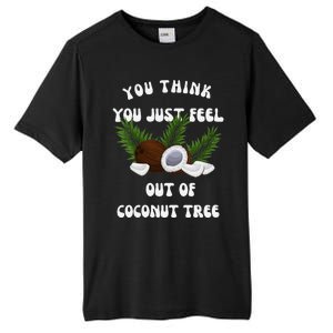 You Think You Just Fell Out Of Coconut Tree V Neck Tall Fusion ChromaSoft Performance T-Shirt