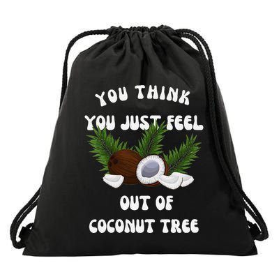You Think You Just Fell Out Of Coconut Tree V Neck Drawstring Bag