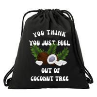 You Think You Just Fell Out Of Coconut Tree V Neck Drawstring Bag