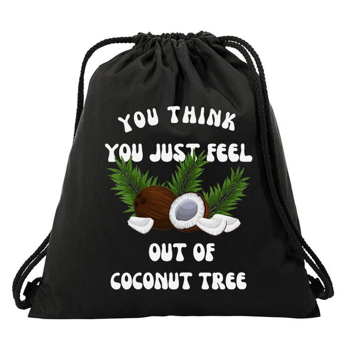 You Think You Just Fell Out Of Coconut Tree V Neck Drawstring Bag